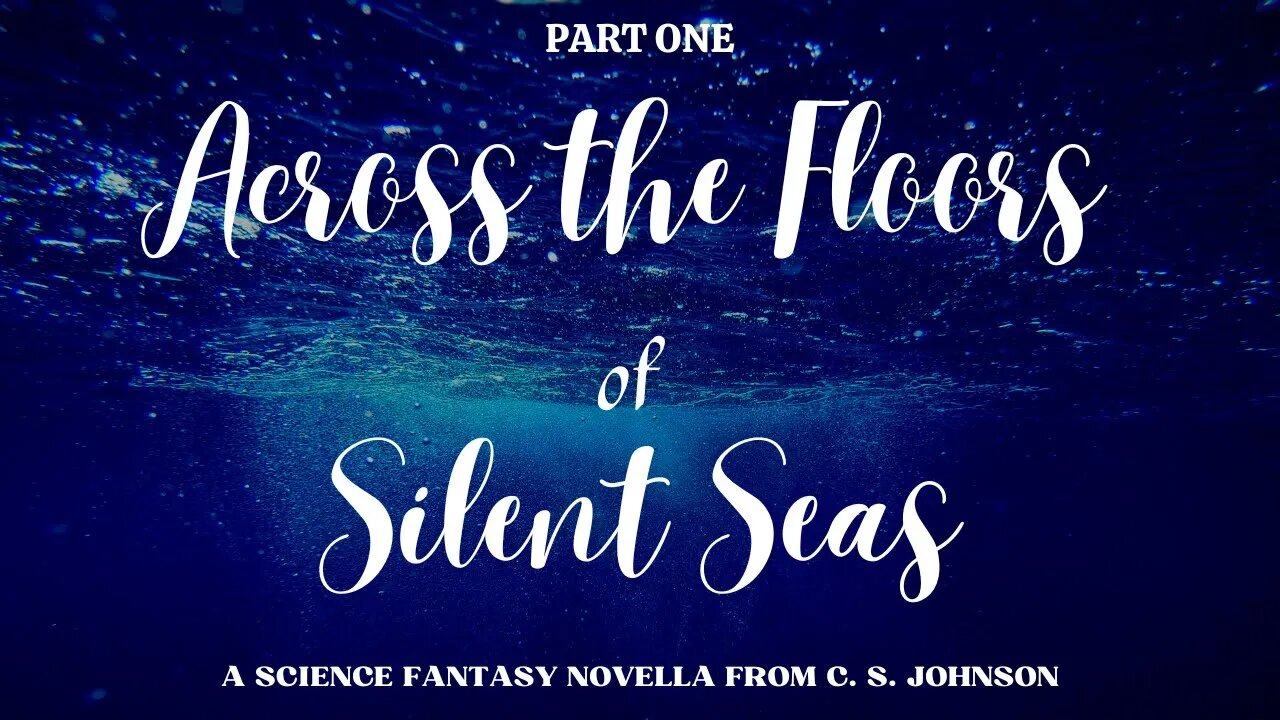 Across the Floors of Silent Seas, Part One