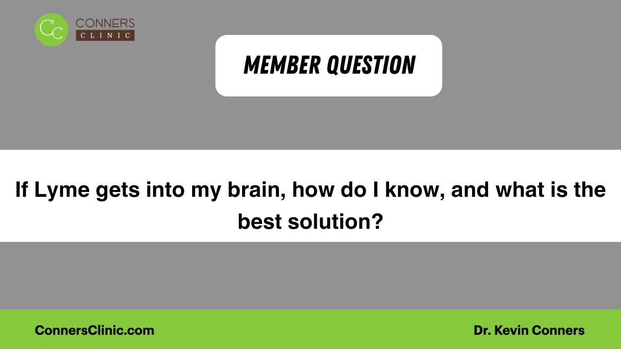 If Lyme gets into my brain, how do I know, and what is the best solution?