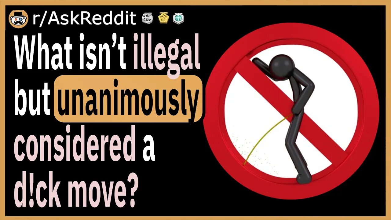 What is unanimously considered a d*ck move ?