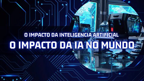 IA o Impacto da Inteligência Artificial no mundo