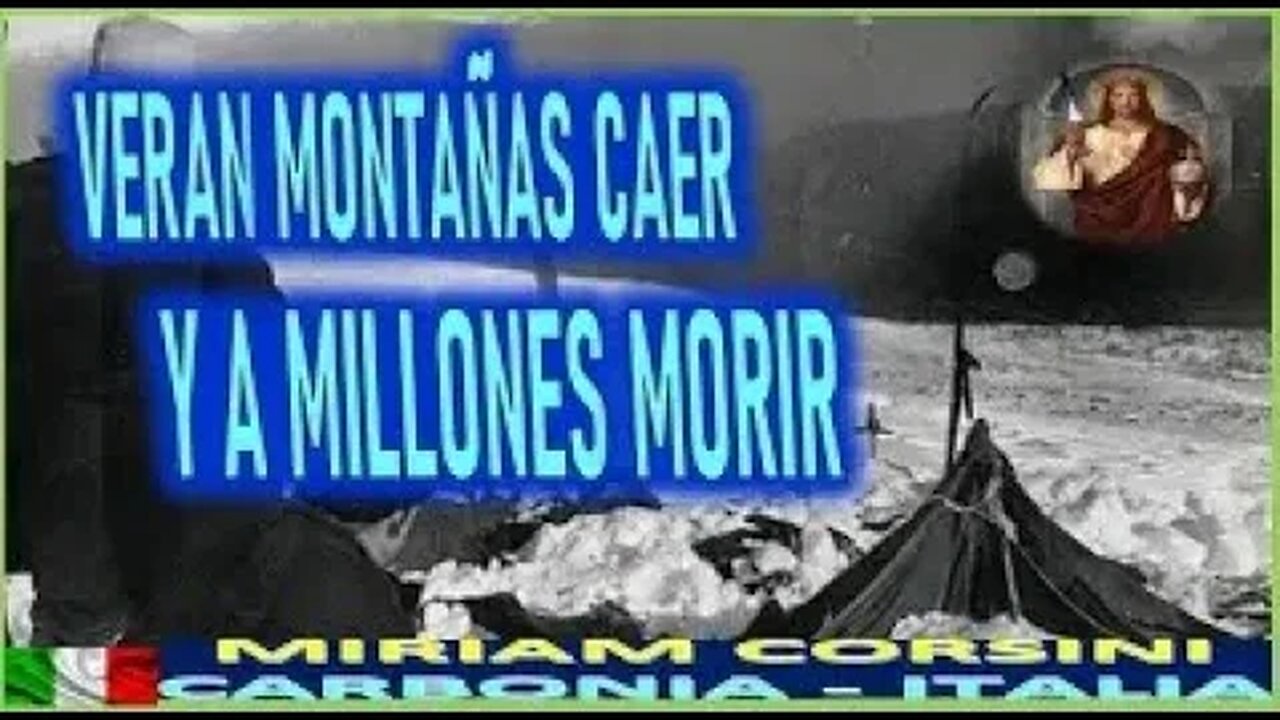 MENSAJE DE JESUCRISTO REY A MIRIAM CORSINI VERAN MONTAÑAS CAER Y A MILLONES MORIR