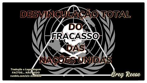 🔥🎬DESVINCULAÇÃO TOTAL DO FRACASSO DAS NAÇÕES UNIDAS (GREG REESE)🔥🎬