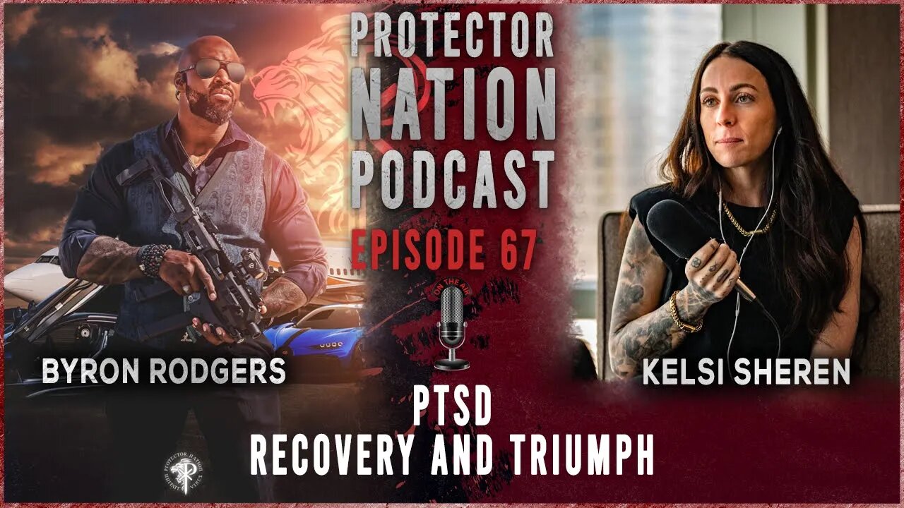 Kelsi Sheren - PTSD Recovery and Triumph (Protector Nation Podcast 🎙️) EP 67