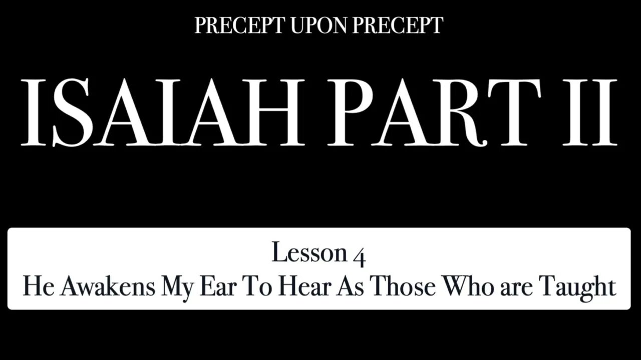 Isaiah Part 2 Lesson 4 He Awakens My Ear To Hear As Those Who are Taught