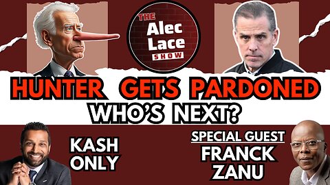 Hunter Biden Pardoned | Who’s Next? | Kash Only | Racism | Guest: Franck Zanu | The Alec Lace Show