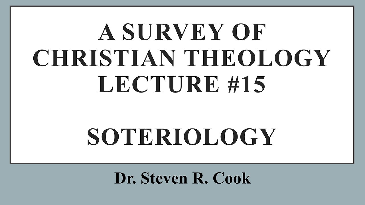 A Survey of Christian Theology - Lecture #15 - Soteriology