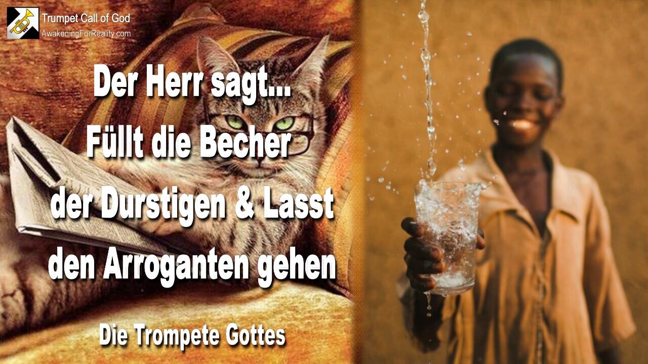 29.09.2008 🎺 Der Herr sagt... Füllt die Becher der Durstigen und lasst den Arroganten gehen