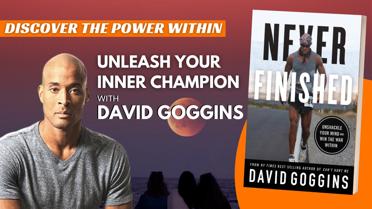 Never Finished: Unshackle Your Mind and Body With David Goggins