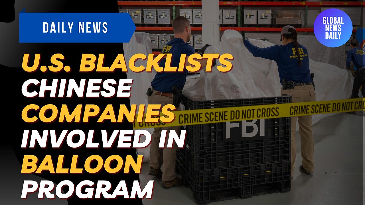U S Blacklists Chinese Companies Involved in Balloon Program