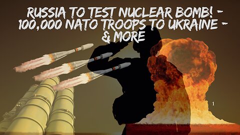 Alert!!! Russia To Test Nuclear Bomb! - 100,000 Nato Troops To Ukraine And More - Dec 3