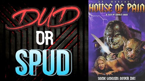 DUD or SPUD - Dr. Moreau's House of Pain