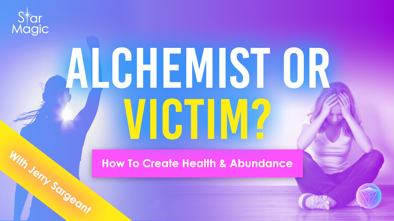 Alchemist Or Victim? How To Create Health & Abundance