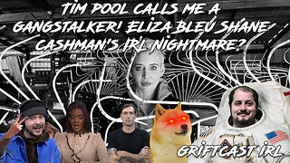 TIm Pool says I'm a Gangstalker?! Eliza Bleu Shane Cashman Nightmare machine 2/10/2023 GRIFTCAST IRL