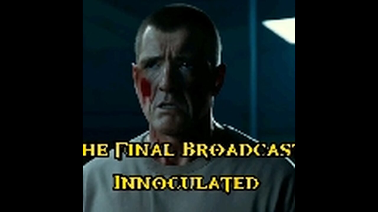 The Final Broadcast: Innoculated