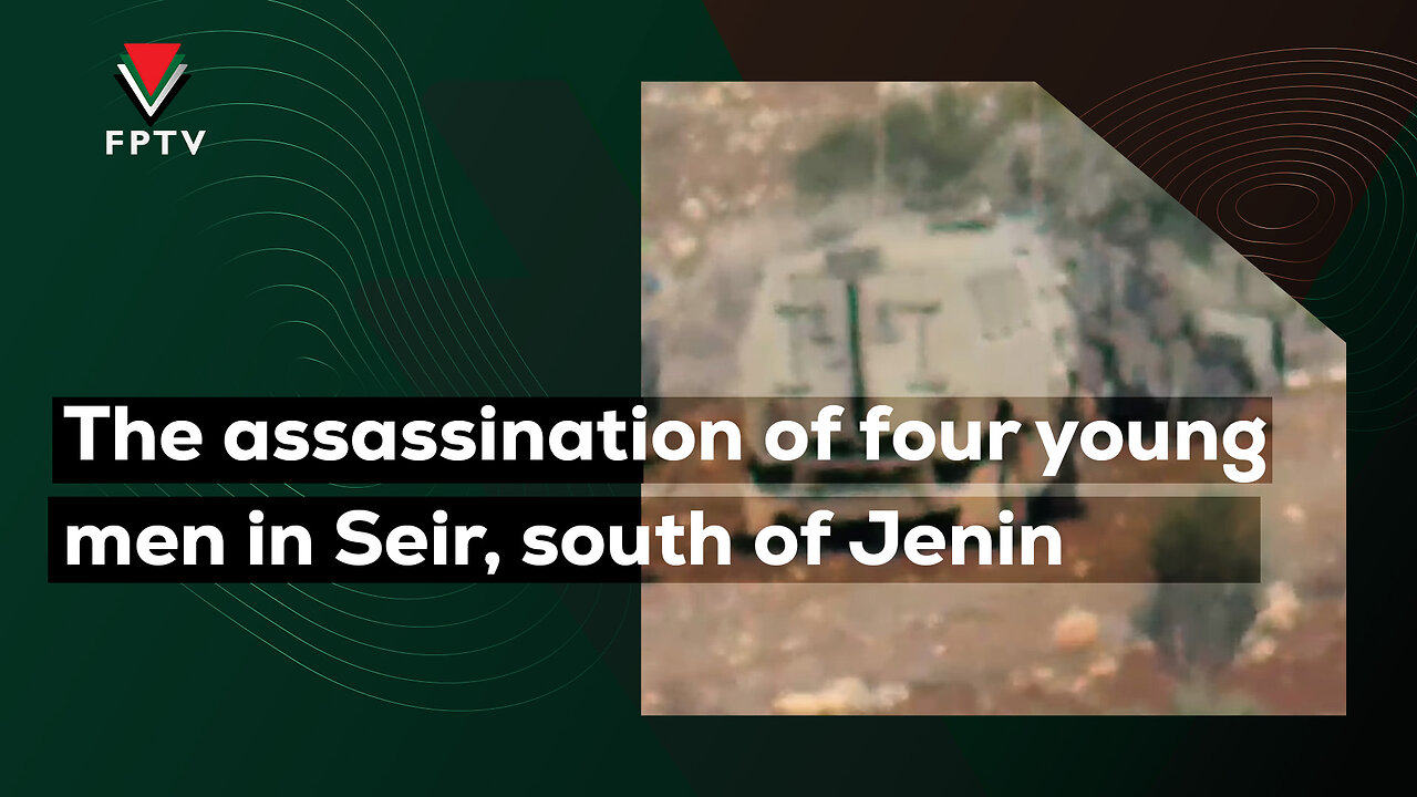 The assassination of four young men in Seir, south of Jenin