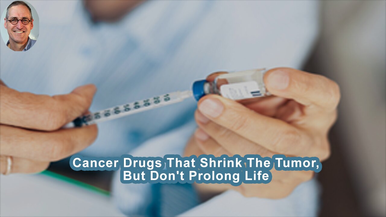 Cancer Drugs That Shrink The Tumor, But Don't Prolong Life