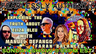 Fearlessly Authentic - Exploring the truth about Eliza Bleu w / Manuel Defango & Faran balanced