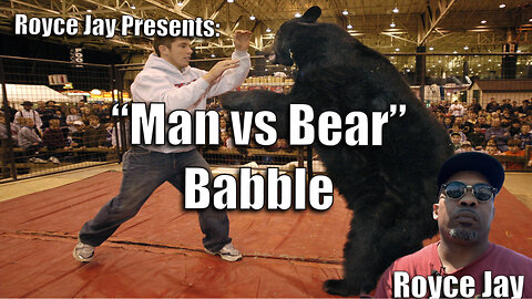 Royce Jay Presents: "Man Vs Bear" Babble