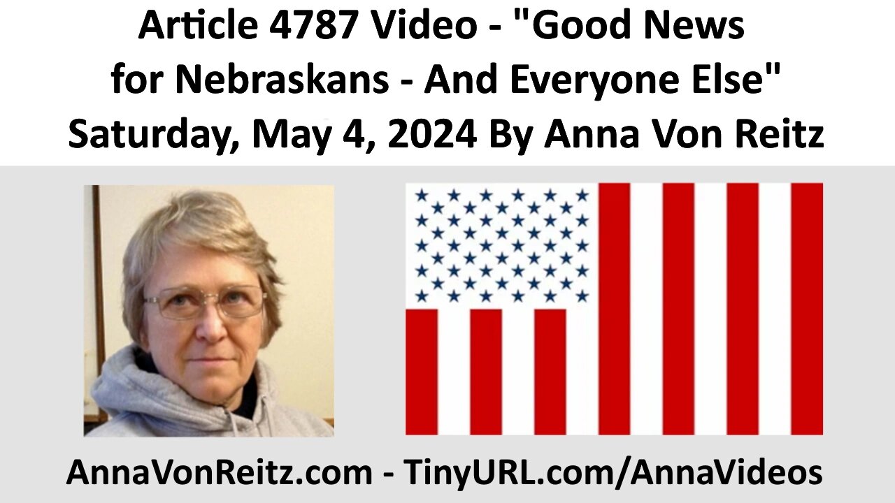 Article 4787 Video - Good News for Nebraskans - And Everyone Else By Anna Von Reitz