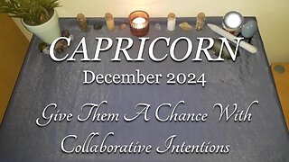 CAPRICORN - Give Them A Chance With Collaborative Intentions - December 2024