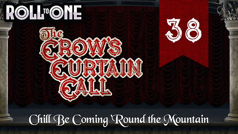 Chill Be Coming 'Round the Mountain | Crow's Curtain Call | Episode 38