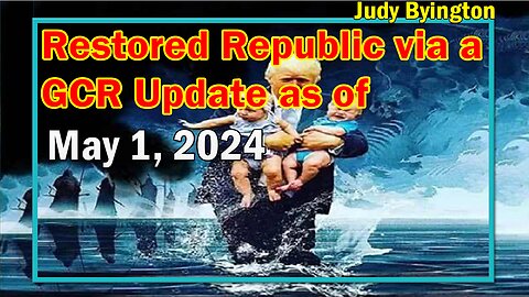 Restored Republic via a GCR Update as of May 1, 2024 - Judy Byington