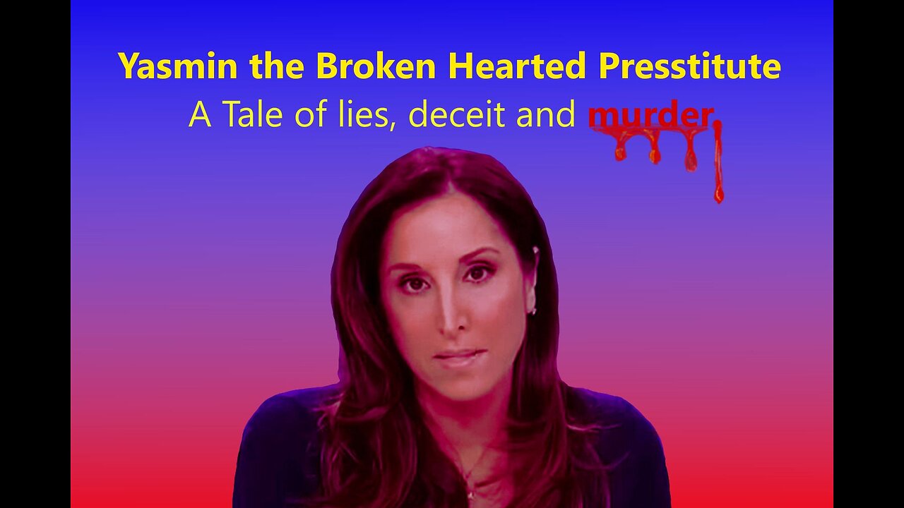 Yasmin the Broken Hearted Presstitute