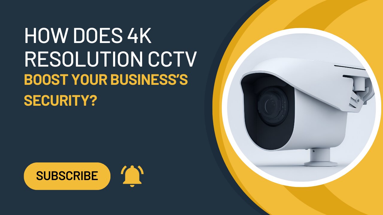How Does 4K Resolution CCTV Boost Your Business’s Security?