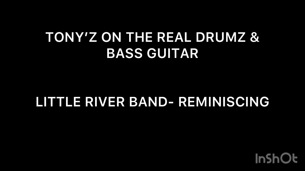 TONY’Z ON THE REAL DRUMZ & BASS GUITAR - REMINISCING (LITTLE RIVER BAND)