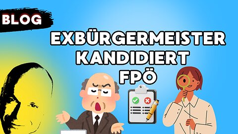 unwahrhaftiger Exbürgermeister kandidiert bei der FPÖ