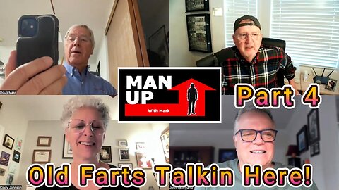 Man Up With Mark - Episode #105 - Old Farts Talkin Here! - Part4