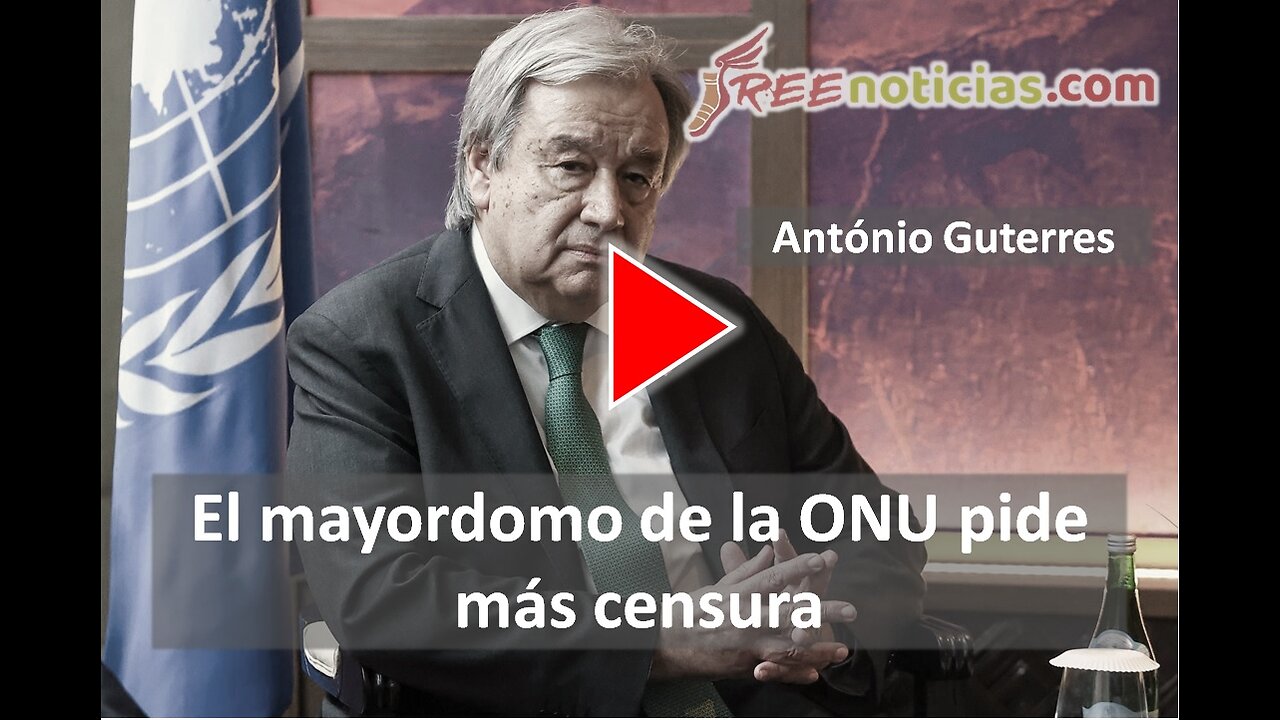 Antònio Guterres el liberticida mayordomo de la ONU