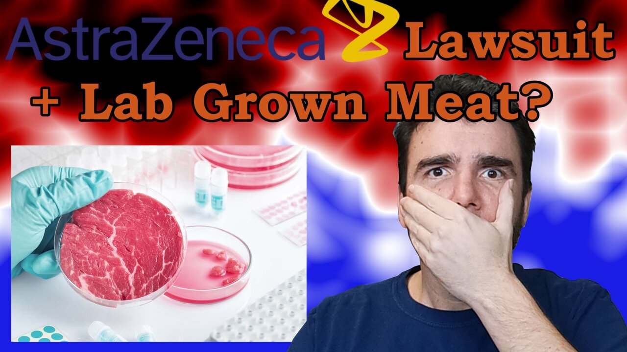 AstraZeneca Lawsuit and the Push for Fake Meat!