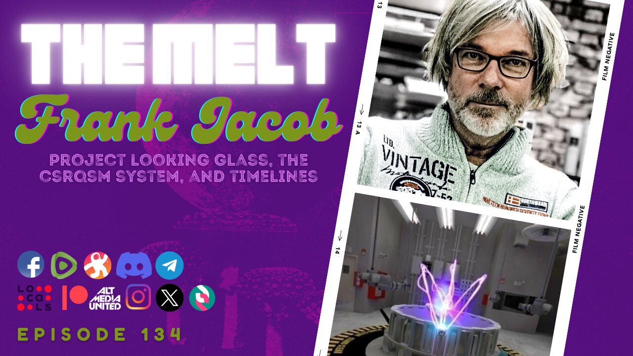 The Melt Episode 134- Frank Jacob | Project Looking Glass, the CSRQSM System, and Timelines (FREE)