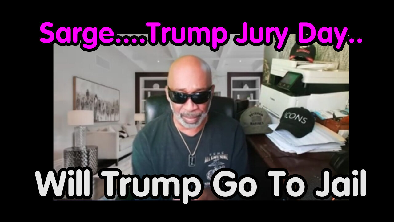 Sarge Major Decode.....Trump Jury Day - Will Trump Go To Jail - 6/1/24..