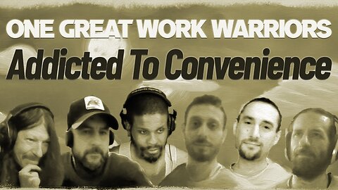 Addicted To Convenience | One Great Work Warriors