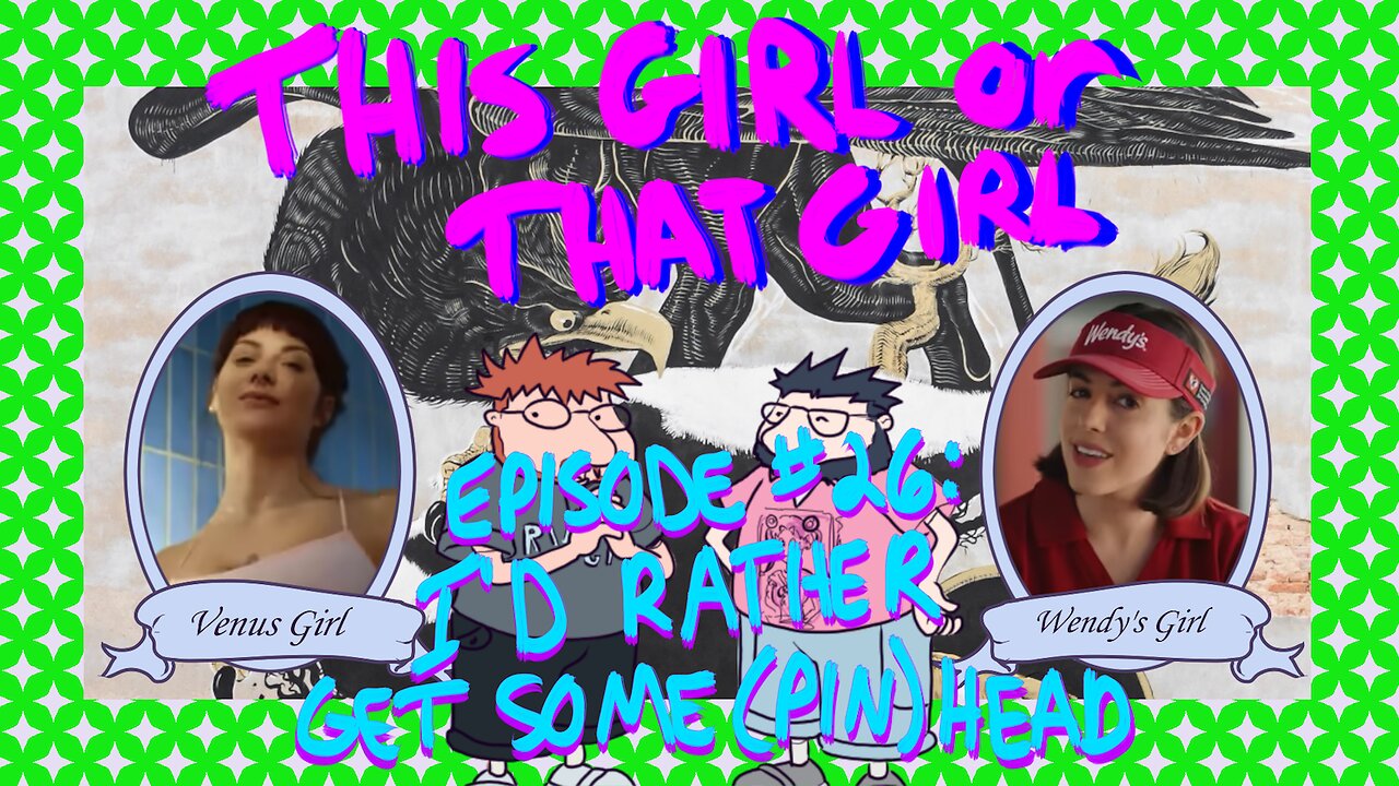 This Girl or That Girl? EP 26: I'd Rather Get Some (Pin)Head