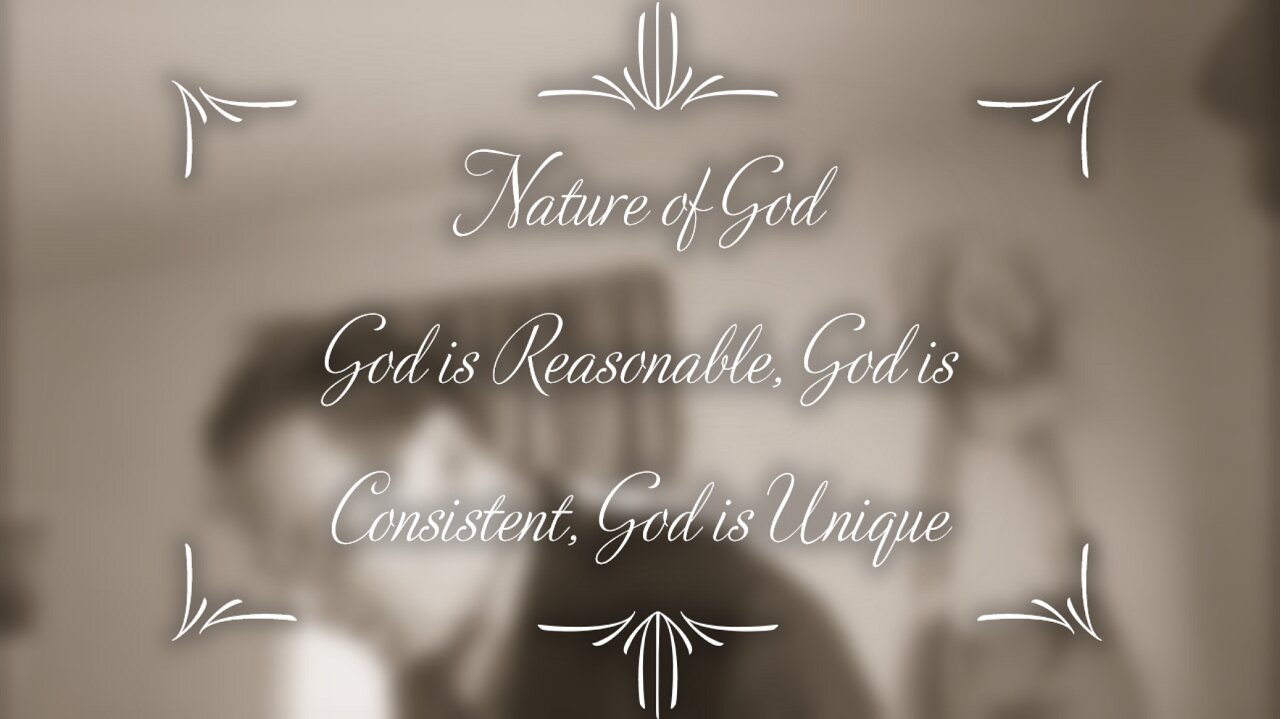 God Is Reasonable, God is Consistent, God is Unique