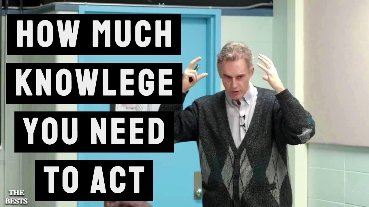 How Much Knowledge Do You Need To Act? | Jordan Peterson