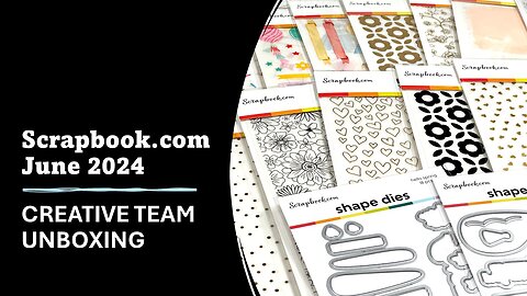 Scrapbook.com | Creative Team Unboxing | June 2024