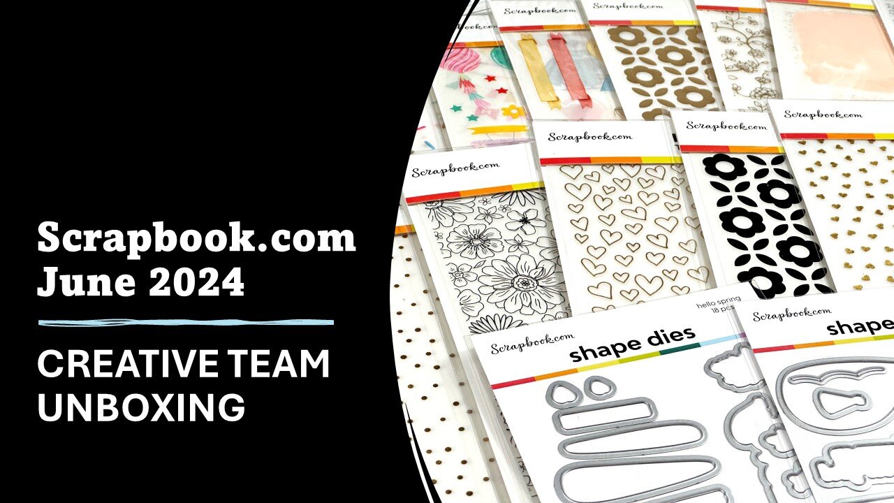 Scrapbook.com | Creative Team Unboxing | June 2024