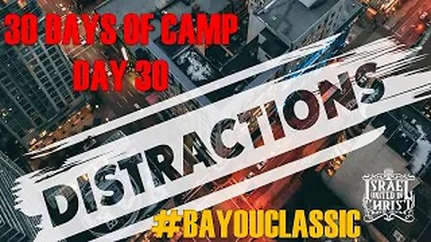 IUIC | 30 DAYS OF CAMP | DAY 30: DISTRACTIONS CAN'T STOP THE TRUTH