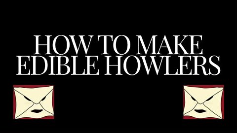 How to make edible howlers ( Harry Potter )