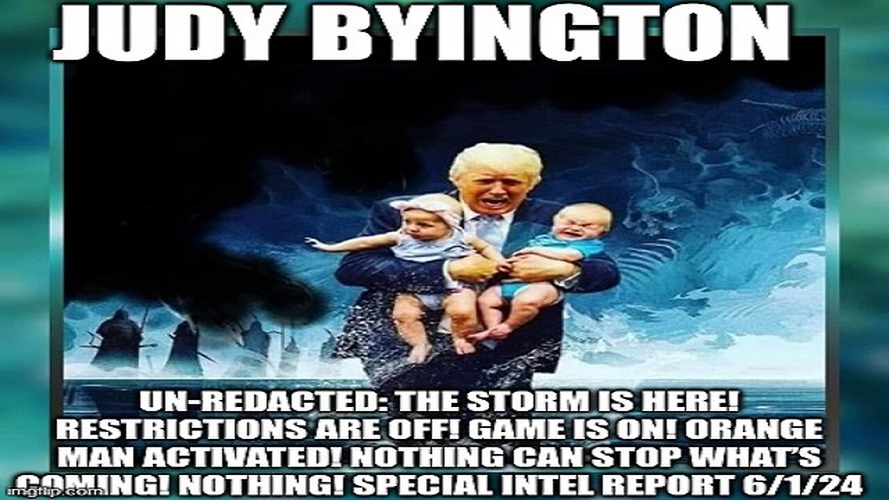 Judy Byington: Un-Redacted: The Storm Is Here! Restrictions Are Off! Game Is On! Orange Man Activated! Nothing Can Stop What’s Coming! Nothing! Special Intel Report 6/1/24