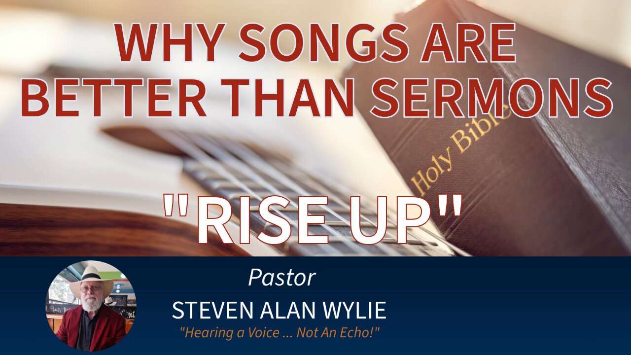 “RISE UP!” - WHY SONGS ARE BETTER THAN SERMONS