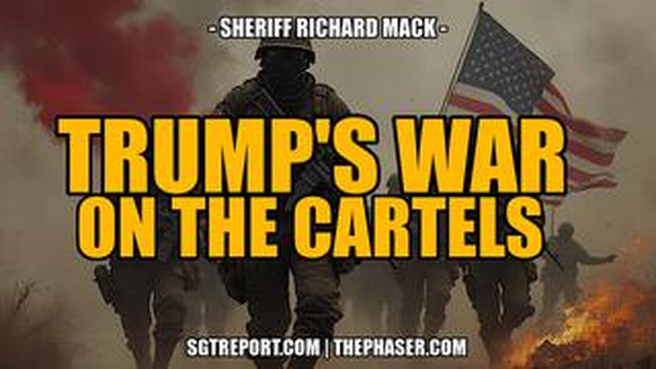 TRUMP'S DECLARATION OF WAR ON THE CARTELS & MORE -- Sheriff Richard Mack