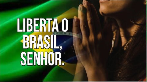 LIBERTA O BRASIL, SENHOR.
