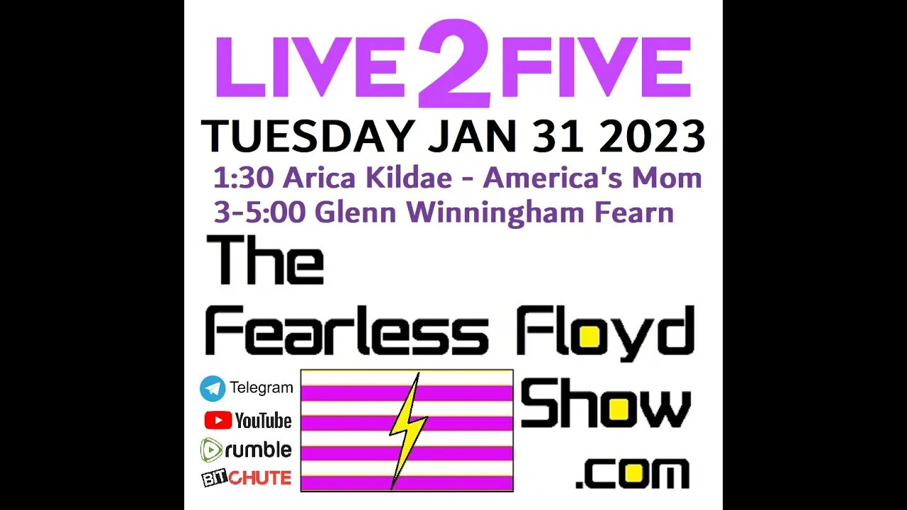 JAN 31 2023 @ 1:30 Arica Kildae, 3-5: Glenn Winningham Fearn - The Fearless Floyd Show Live 2 Five ©