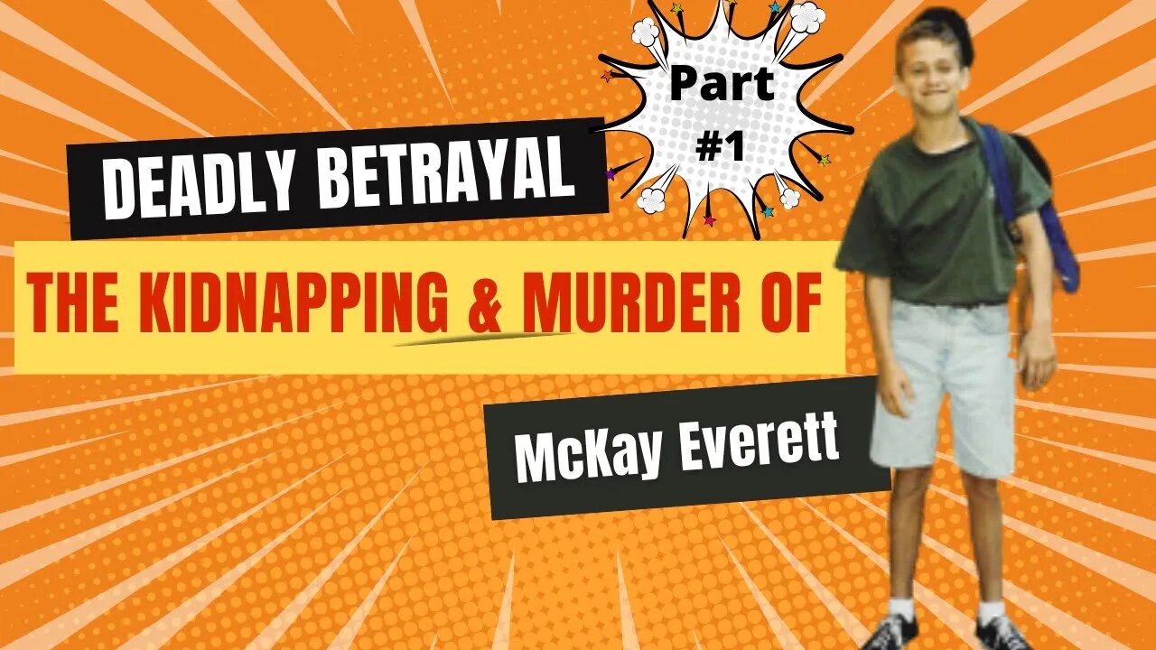 Deadly Betrayal The Kidnapping and Murder of McKay Everett pt 1