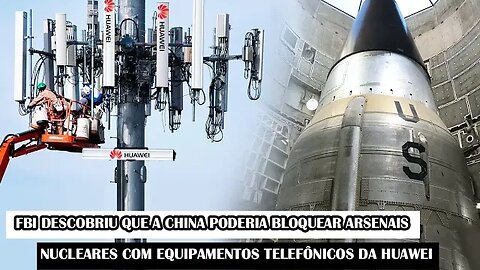 FBI Descobriu Que A China Poderia Bloquear Arsenais Nucleares Com Equipamentos Telefônicos Da Huawei